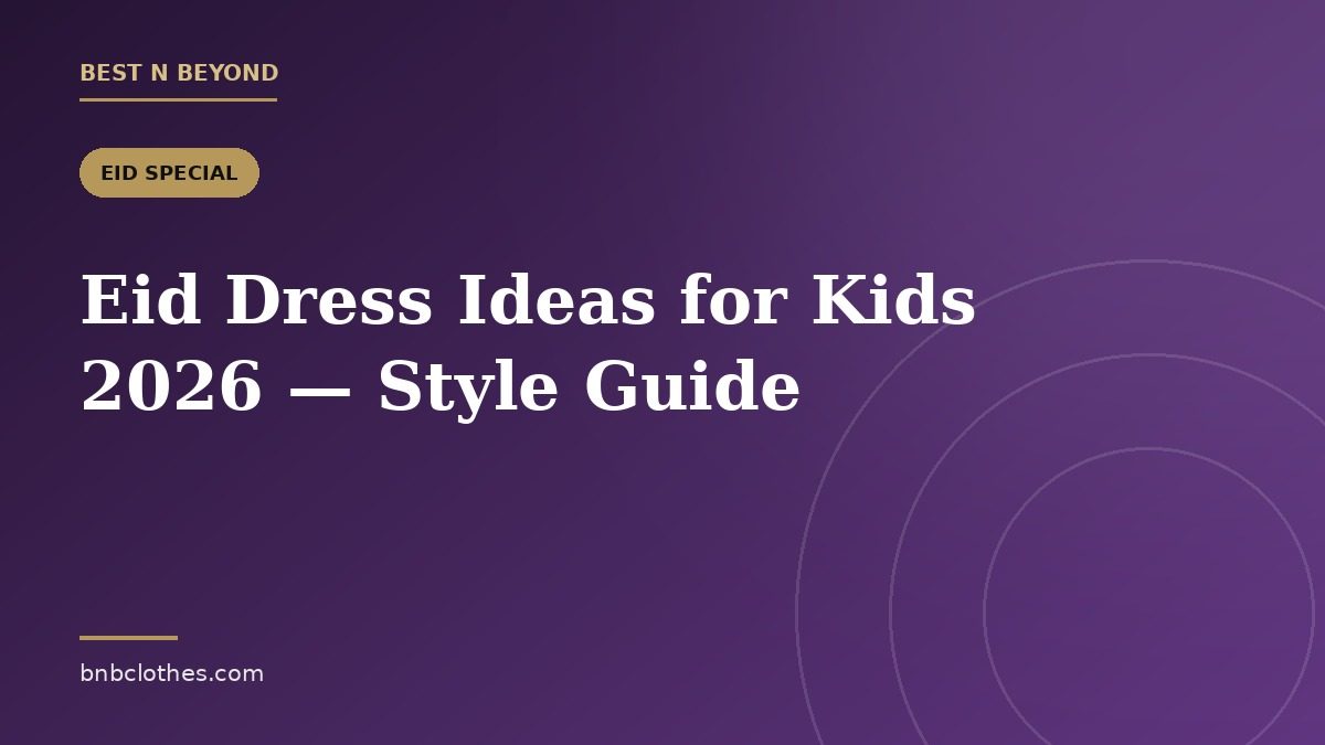 Eid Dress Ideas for Kids 2026 — Ladkon aur Larkiyon ke Liye Style Guide