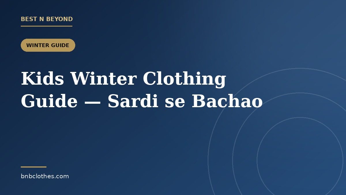 Kids Winter Clothing Guide Pakistan — Bachon ko Sardi se Kaise Bachayein