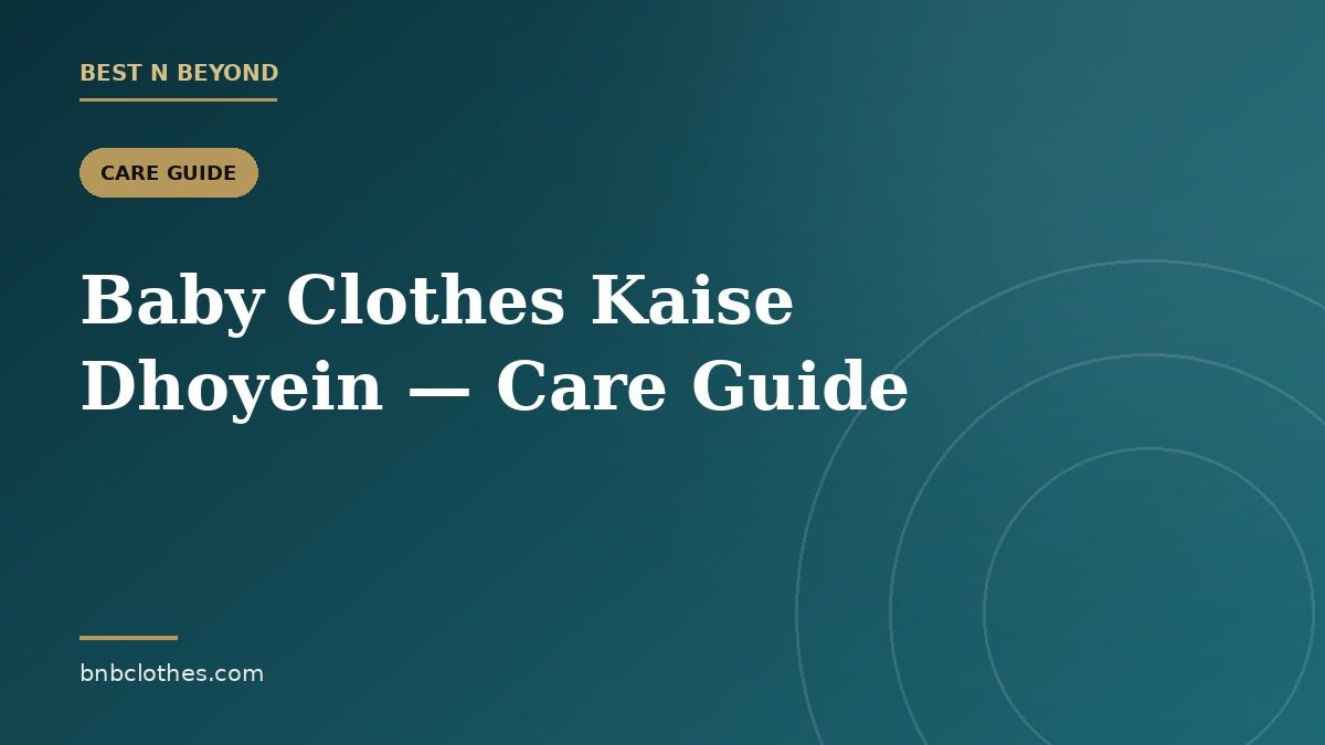 Baby Clothes Kaise Dhoyein — Kapre Naye Jaise Rakhne ka Poora Guide
